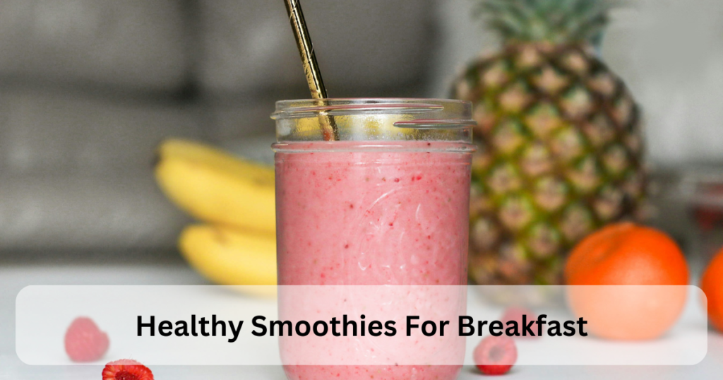 Healthy Smoothies For Breakfast