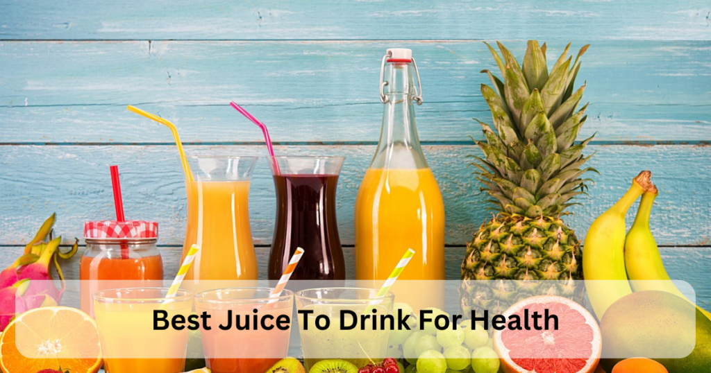 Best Juice To Drink For Health